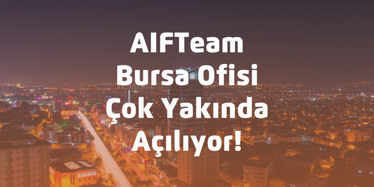 AIFTeam Bursa Ofisi Açılıyor